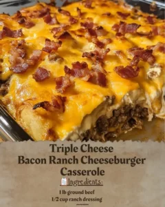 Delicious Triple Cheese Bacon Ranch Cheeseburger Casserole