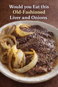 Delicious plate of Old-Fashioned Liver and Onions served with onions and gravy